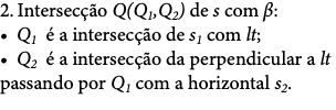 2. Intersecção Q(Q1,Q2) de s com β: • Q1 é a intersecção de s1 com lt; • Q2 é a intersecção da perpendicular a lt passando por Q1 com a horizontal s2. 